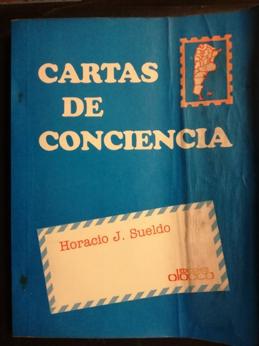Cartas De Conciencia -  Sueldo, Horacio J. - Firma Del Autor
