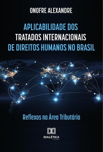 Aplicabilidade Dos Tratados Internacionais De Direitos Humanos No Brasil, De Onofre Alexandre. Editorial Dialética, Tapa Blanda En Portugués, 2021