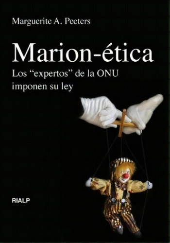 Marion-ética : Los  Expertos  De La Onu Imponen Su Ley, De Marguerite A. Peeters. Editorial Ediciones Rialp, S.a. En Español