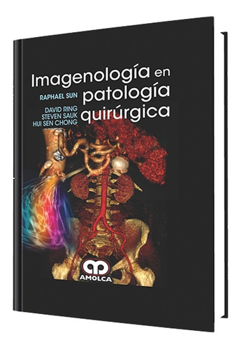 Imagenología En Patología Quirúrgica Raphael Sun David Ring Steven Sauk Gui Sen Chong Editorial Amolca