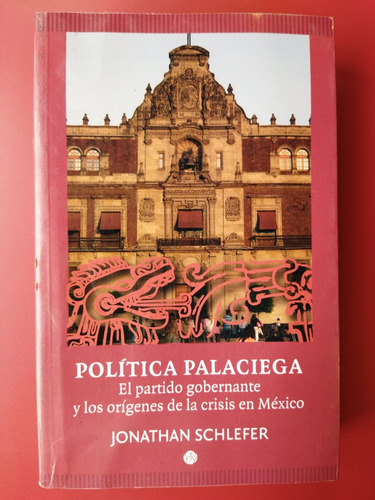 Política Palaciega. Jonathan Schlefer 