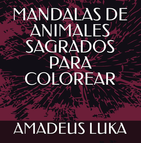 Mandalas De Animales Sagrados Para Colorear (spanish E 61ptu