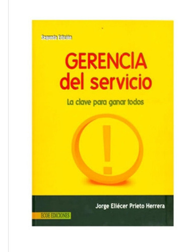 Gerencia Del Servicio La Clave Para Ganar Todos, De Jorge Eliécer Prieto. Editorial Ecoe En Español
