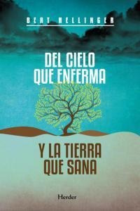 Del Cielo Que Enferma Y La Tierra Que Sana - Hellinger,bert