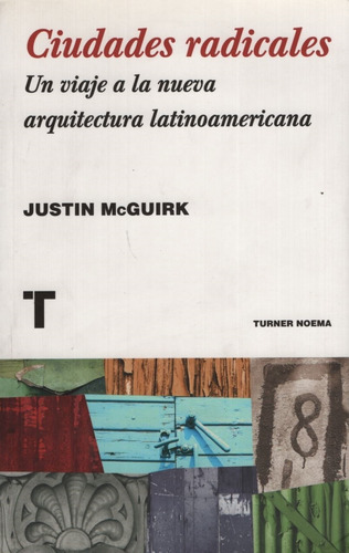 Ciudades Radicales. Un Viaje A A Nueva Arquitectura Latina