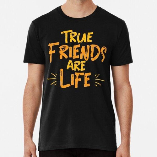 Remera True Friends Are Life Algodon Premium