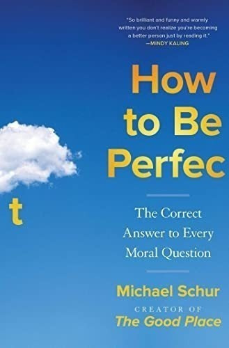 How To Be Perfect The Correct Answer To Every Moral.