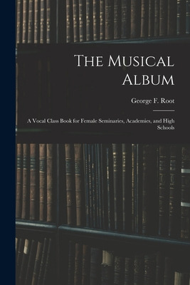 Libro The Musical Album: A Vocal Class Book For Female Se...