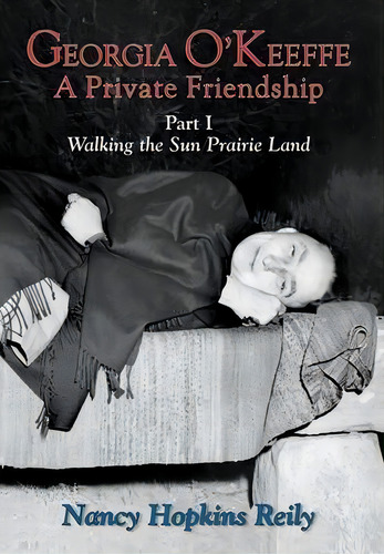 Georgia O'keeffe, A Private Friendship, Part I (hardcover): A Private Friendship, De Nancy Hopkins Reily., Vol. 1. Editorial Sunstone Press, Tapa Dura En Inglés