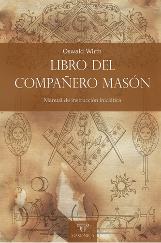 Libro Del Compañero Masón, De Oswald Wirth. Editorial Editorial Masonica.es, Tapa Blanda En Español, 2022