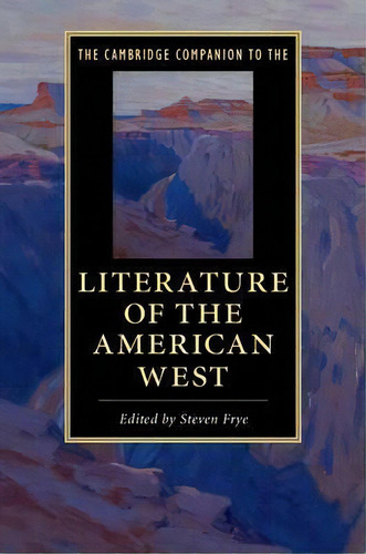 Cambridge Companions To Literature: The Cambridge Companion To The Literature Of The American West, De Steven Frye. Editorial Cambridge University Press, Tapa Blanda En Inglés