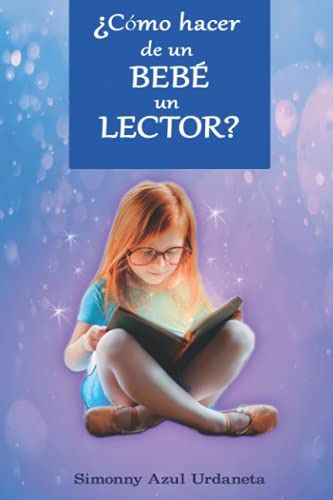 ¿como Hacer De Un Bebe Un Lector?