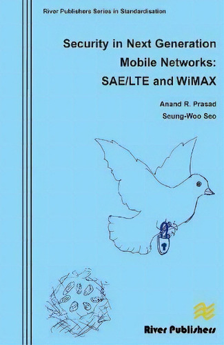 Security In Next Generation Mobile Networks: Sae/lte And Wimax, De Anand R. Prasad. Editorial River Publishers, Tapa Dura En Inglés