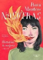 Nosotras. Historias De Mujeres Y Algo Mas  - Rosa Montero