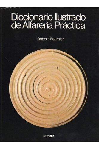 Dic. Ilustrado De Alfareria Practica, De Fournier, Robert. Editorial Omega, Tapa Dura En Español