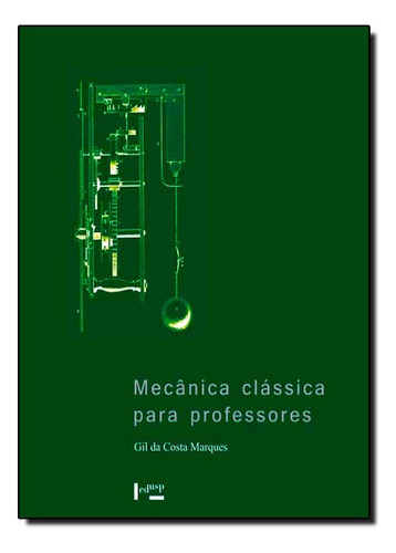 Mecânica Clássica Para Professores, de Gil da Costa Marques. Editora Edusp, capa mole em português
