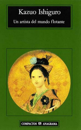 Un Artista Del Mundo Flotante, De Kazuo Ishiguro. Editorial Anagrama, Tapa Blanda, Edición 1 En Español, 1998