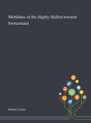 Libro Mobilities Of The Highly Skilled Towards Switzerlan...