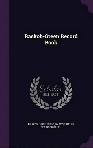 Raskob-green Record Book, De John Jakob Raskob. Editorial Palala Press, Tapa Dura En Inglés