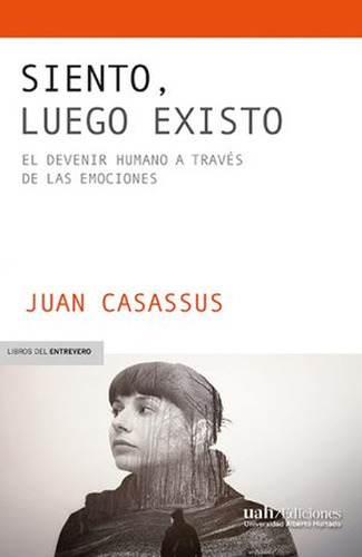 Siento Luego Existo El Devenir Humano A Traves De Las Emociones, De Casassus, Juan. Editorial Universidad Alberto Hurtado, Tapa Blanda, Edición 1 En Español, 2022