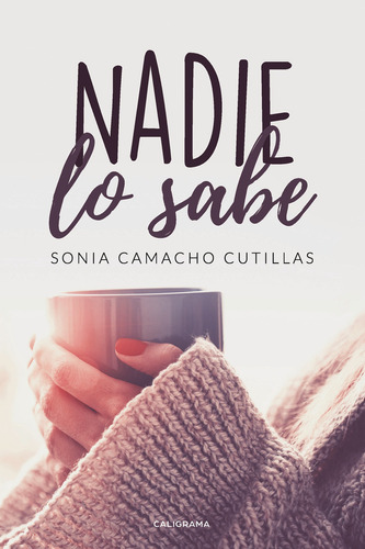 Nadie lo sabe, de Camacho Cutillas , Sonia.. Editorial CALIGRAMA, tapa blanda, edición 1.0 en español, 2019