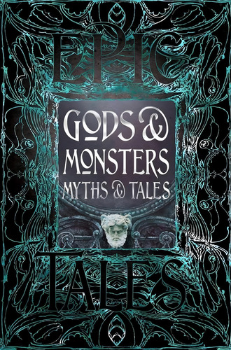 Gods & Monsters Myths & Tales: Epic Tales: Myths & Tales, De Liz Gloyn. Epic Tales, Vol. 1. Editorial Flame Tree Collections, Tapa Tapa Dura En Español
