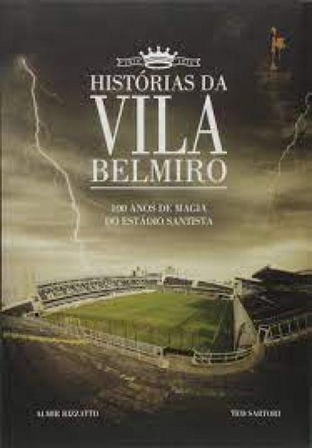 Histórias da Vila Belmiro: 100 anos de magia do Estádio Sa, de Ted Sartori. Editora REALEJO EDITORA, capa mole em português