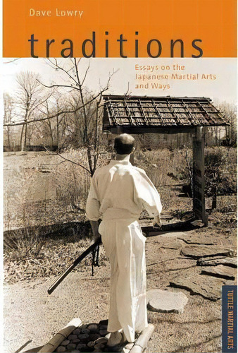 Traditions : Essays On The Japanese Martial Arts And Ways, De Dave Lowry. Editorial Tuttle Publishing, Tapa Blanda En Inglés