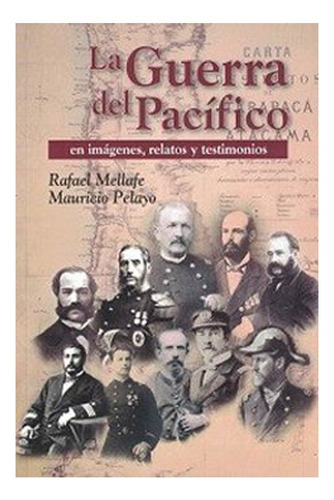 Libro La Guerra Del Pacífico En Imágenes, Relatos Y Testimo: Libro La Guerra Del Pacífico En Imágenes, Relatos Y Testimo, De R. Mellafe - M. Pelayo. Editorial Legatum, Tapa Blanda En Castellano