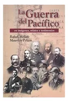 Comprar Libro La Guerra Del Pacífico En Imágenes, Relatos Y Testimo: Libro La Guerra Del Pacífico En Imágenes, Relatos Y Testimo, De R. Mellafe - M. Pelayo. Editorial Legatum, Tapa Blanda En Castellano
