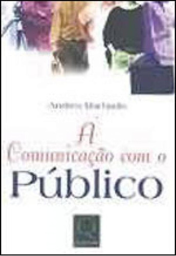 Comunicacao Com O Publico, A, De Machado, Andréa. Editora Qualitymark, Capa Mole, Edição 2ª Edição - 2005