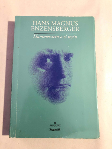 Hammerstein O El Tesón = Hans Mangus Enzensberger. Anagrama