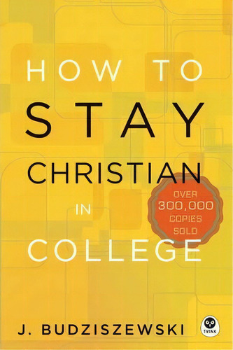 How To Stay Christian In College, De Ph D J Budziszewski. Editorial Th1nk Books, Tapa Dura En Inglés