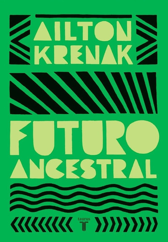 Futuro Ancestral, De Ailton Krenak. Editorial Taurus, Tapa Blanda, Edición 1 En Español, 2024