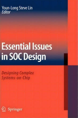 Essential Issues In Soc Design : Designing Complex Systems-on-chip, De Youn-long Steve Lin. Editorial Springer-verlag New York Inc., Tapa Dura En Inglés