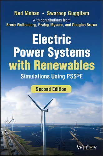 Electric Power Systems With Renewables: Simulation S Using Pss (r)e, De Mohan. Editorial John Wiley And Sons Ltd, Tapa Dura En Inglés