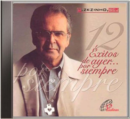 12 Éxitos De Ayer Por Siempre, P. Zezinho Scj Cd