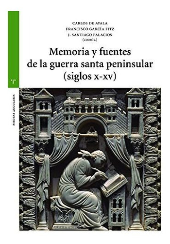 Memoria Y Fuentes De La Guerra Santa Peninsular (siglos X-xv
