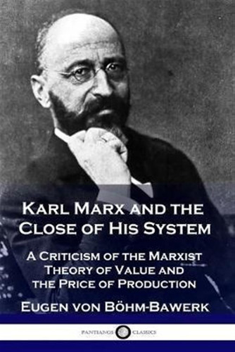 Karl Marx And The Close Of His System : A Criticism Of Th...