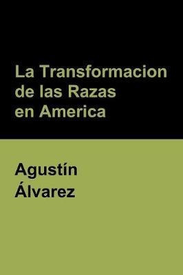 La Transformacion De Las Razas En America - Agustin Alvar...