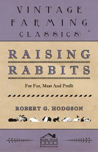 Raising Rabbits For Fur, Meat And Profit, De G Robert Hodgson. Editorial Read Books, Tapa Blanda En Inglés