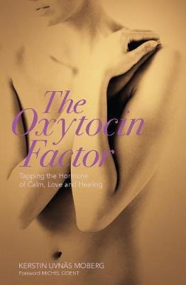 The Oxytocin Factor : Tapping The Hormone Of Calm, Love And