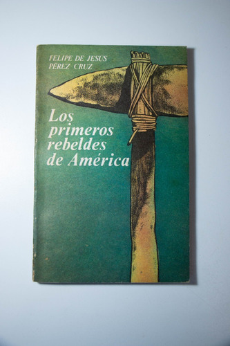 Los Primeros Rebeldes De América, Felipe De Jesús Pérez Cruz