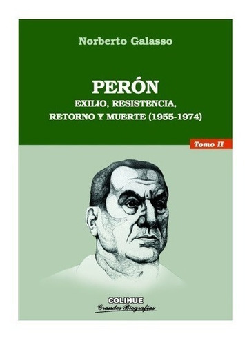 Peron Tomo Ii - Exilio, Resistencia, Retorno Y Muerte (1955-