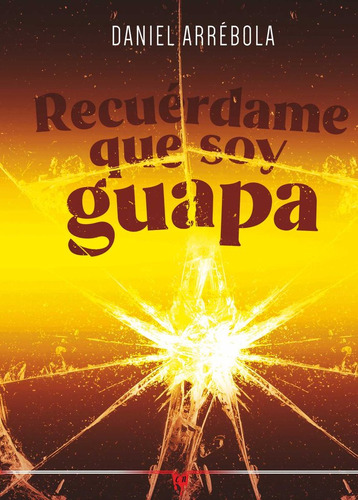 Libro Recuerdame Que Soy Guapa - Arrebola, Daniel