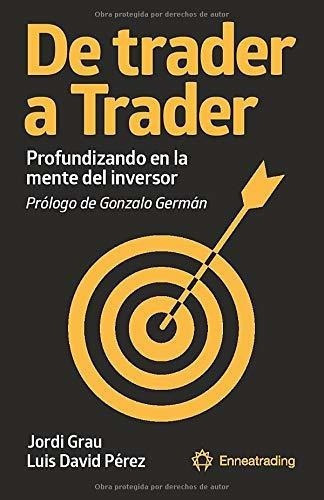 De Trader A Trader Profundizando En La Mente Del..., De Pérez Pérez, Luis Da. Editorial Enneatrading En Español