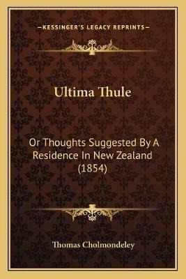 Ultima Thule : Or Thoughts Suggested By A Residence In Ne...