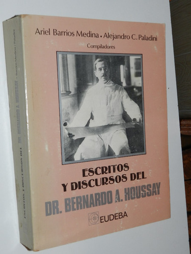 Escritos Y Discursos Del Dr Bernardo Houssay - Eudeba