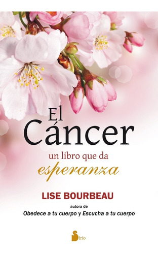 Cancer El Libro Que Da Esperanza Lise Bourbeau Sirio Doncel