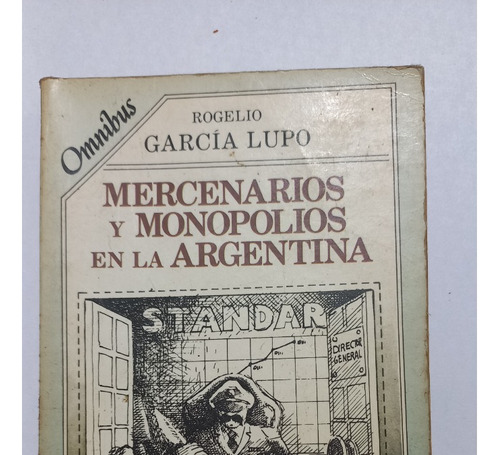 Mercenarios Y Monopolios En La Argentina García Lupo Legasa